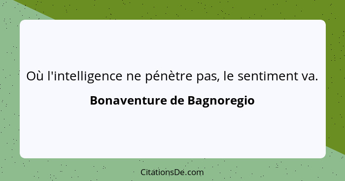 Où l'intelligence ne pénètre pas, le sentiment va.... - Bonaventure de Bagnoregio