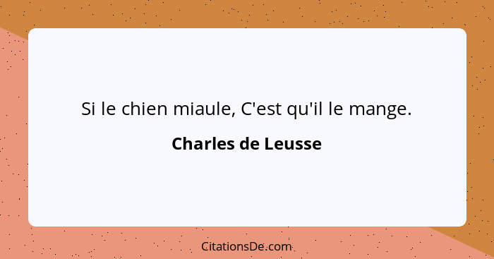 Si le chien miaule, C'est qu'il le mange.... - Charles de Leusse