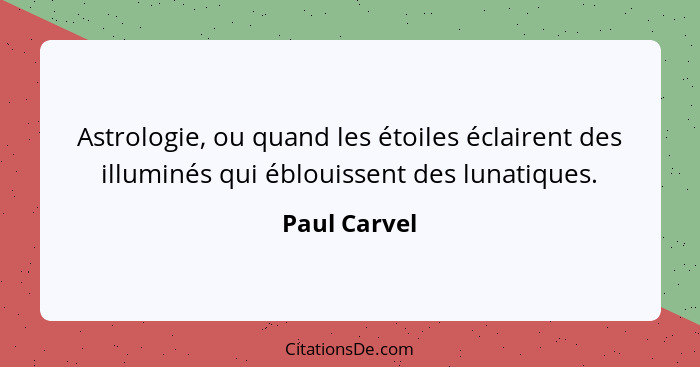 Astrologie, ou quand les étoiles éclairent des illuminés qui éblouissent des lunatiques.... - Paul Carvel