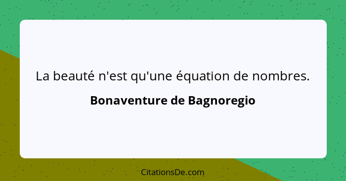 La beauté n'est qu'une équation de nombres.... - Bonaventure de Bagnoregio