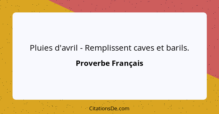 Pluies d'avril - Remplissent caves et barils.... - Proverbe Français