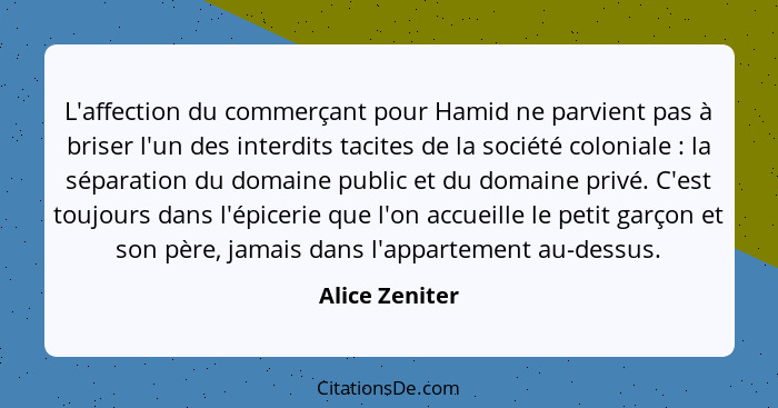 L'affection du commerçant pour Hamid ne parvient pas à briser l'un des interdits tacites de la société coloniale : la séparation... - Alice Zeniter