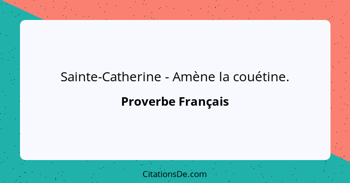 Sainte-Catherine - Amène la couétine.... - Proverbe Français