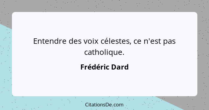 Entendre des voix célestes, ce n'est pas catholique.... - Frédéric Dard