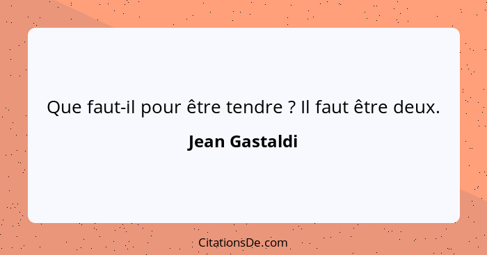 Que faut-il pour être tendre ? Il faut être deux.... - Jean Gastaldi