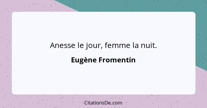 Anesse le jour, femme la nuit.... - Eugène Fromentin