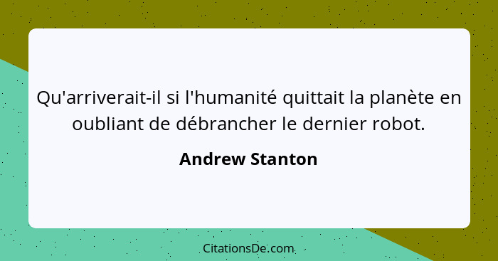 Qu'arriverait-il si l'humanité quittait la planète en oubliant de débrancher le dernier robot.... - Andrew Stanton