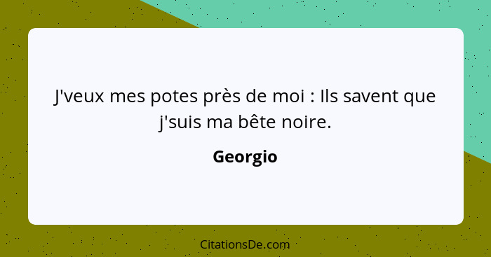 J'veux mes potes près de moi : Ils savent que j'suis ma bête noire.... - Georgio