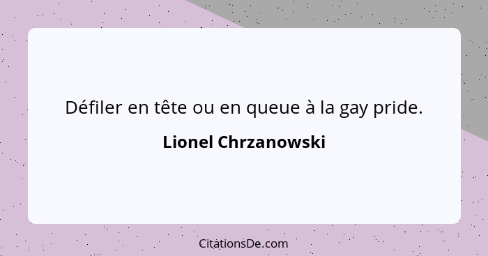 Défiler en tête ou en queue à la gay pride.... - Lionel Chrzanowski