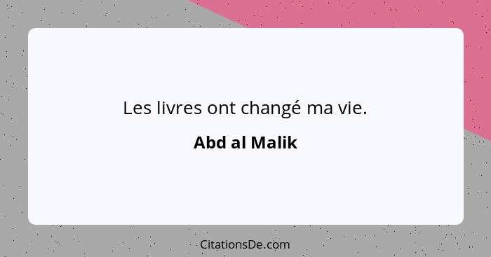 Les livres ont changé ma vie.... - Abd al Malik