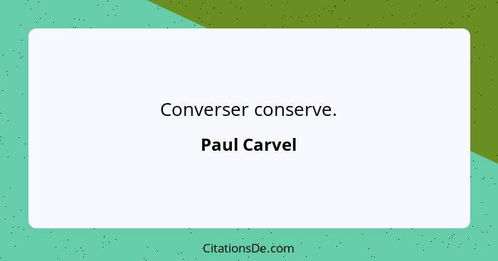 Converser conserve.... - Paul Carvel