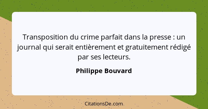 Transposition du crime parfait dans la presse : un journal qui serait entièrement et gratuitement rédigé par ses lecteurs.... - Philippe Bouvard
