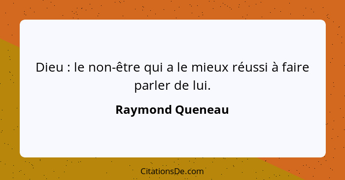 Dieu : le non-être qui a le mieux réussi à faire parler de lui.... - Raymond Queneau