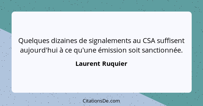 Quelques dizaines de signalements au CSA suffisent aujourd'hui à ce qu'une émission soit sanctionnée.... - Laurent Ruquier