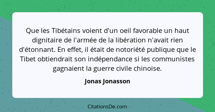 Que les Tibétains voient d'un oeil favorable un haut dignitaire de l'armée de la libération n'avait rien d'étonnant. En effet, il éta... - Jonas Jonasson