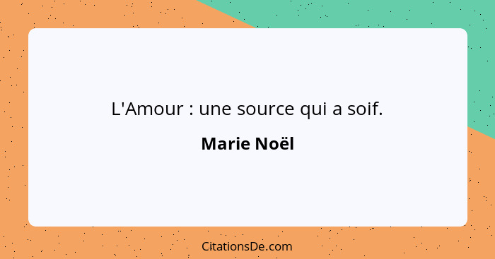 L'Amour : une source qui a soif.... - Marie Noël