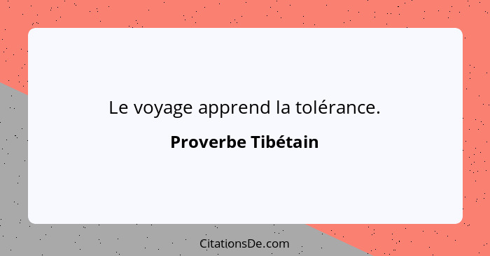 Le voyage apprend la tolérance.... - Proverbe Tibétain