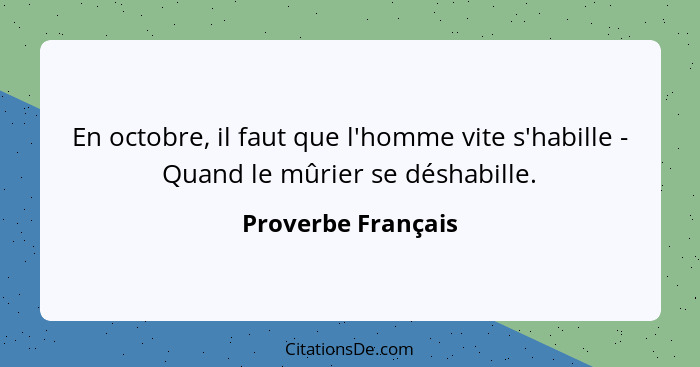 En octobre, il faut que l'homme vite s'habille - Quand le mûrier se déshabille.... - Proverbe Français