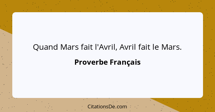 Quand Mars fait l'Avril, Avril fait le Mars.... - Proverbe Français