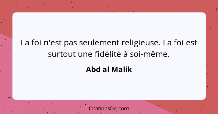 La foi n'est pas seulement religieuse. La foi est surtout une fidélité à soi-même.... - Abd al Malik