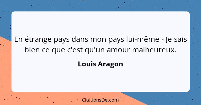 Louis Aragon En Etrange Pays Dans Mon Pays Lui Meme Je S