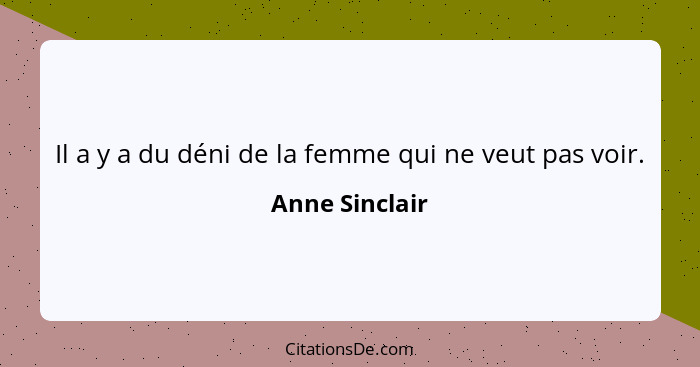 Il a y a du déni de la femme qui ne veut pas voir.... - Anne Sinclair