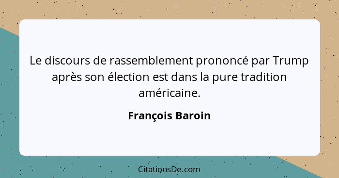 Le discours de rassemblement prononcé par Trump après son élection est dans la pure tradition américaine.... - François Baroin