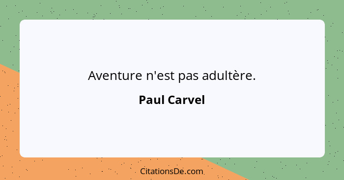 Aventure n'est pas adultère.... - Paul Carvel