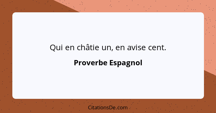 Qui en châtie un, en avise cent.... - Proverbe Espagnol