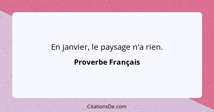 En janvier, le paysage n'a rien.... - Proverbe Français