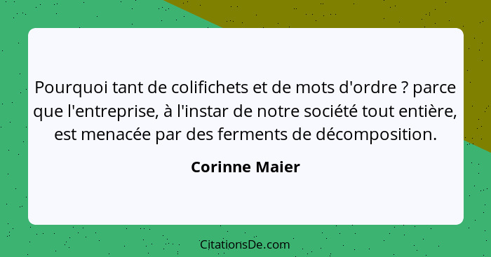 Pourquoi tant de colifichets et de mots d'ordre ? parce que l'entreprise, à l'instar de notre société tout entière, est menacée p... - Corinne Maier