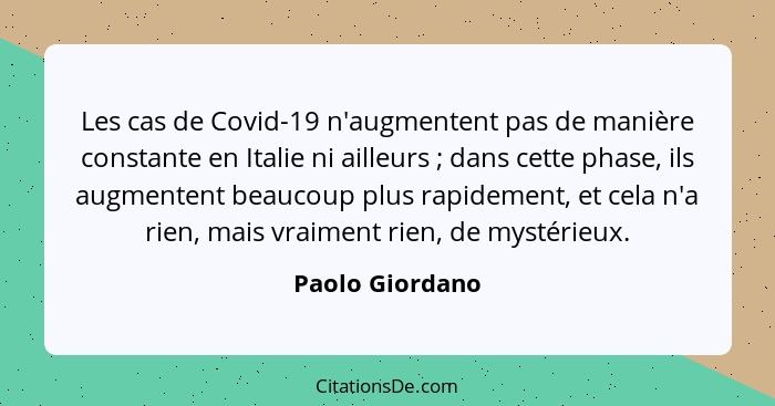 Les cas de Covid-19 n'augmentent pas de manière constante en Italie ni ailleurs ; dans cette phase, ils augmentent beaucoup plus... - Paolo Giordano