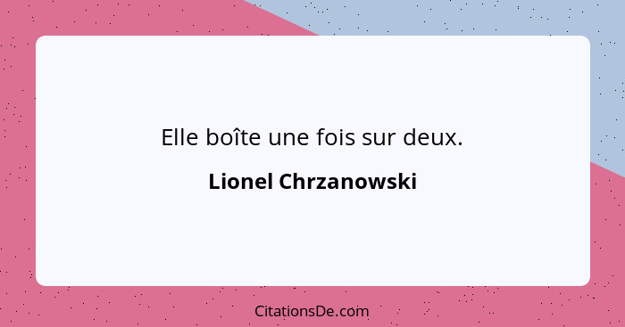 Elle boîte une fois sur deux.... - Lionel Chrzanowski