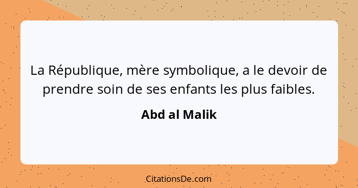 La République, mère symbolique, a le devoir de prendre soin de ses enfants les plus faibles.... - Abd al Malik