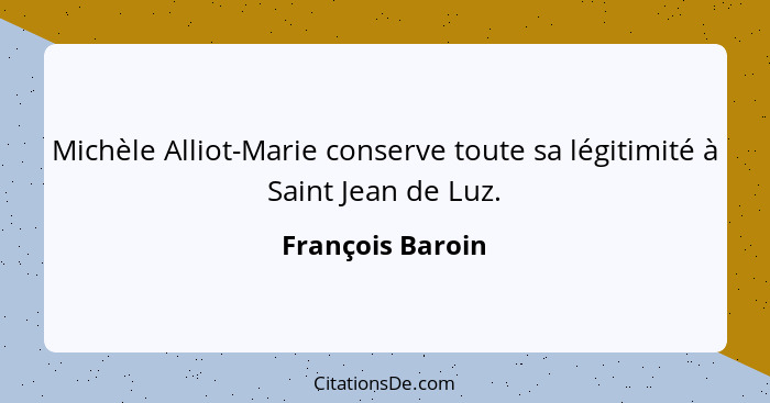 Michèle Alliot-Marie conserve toute sa légitimité à Saint Jean de Luz.... - François Baroin