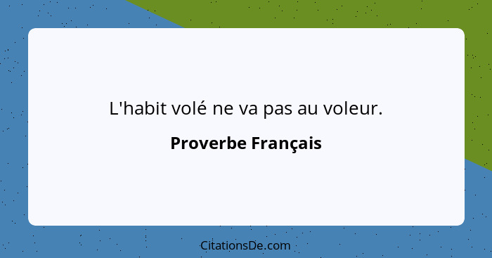 L'habit volé ne va pas au voleur.... - Proverbe Français