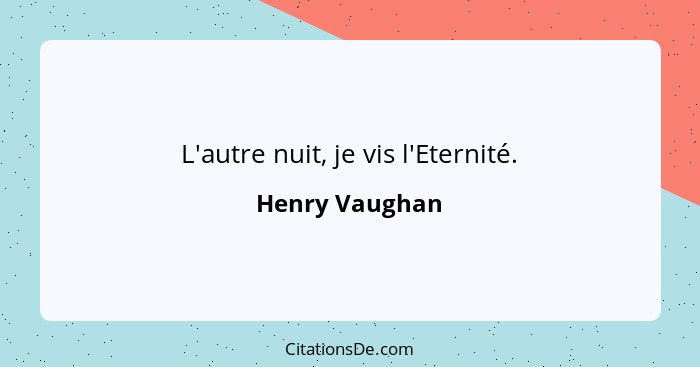 L'autre nuit, je vis l'Eternité.... - Henry Vaughan