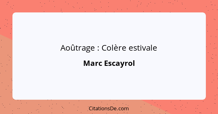 Aoûtrage : Colère estivale... - Marc Escayrol