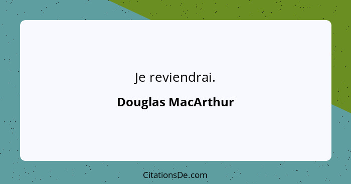 Je reviendrai.... - Douglas MacArthur