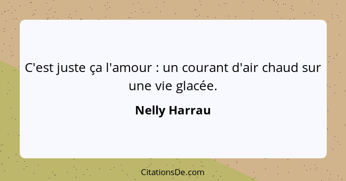 C'est juste ça l'amour : un courant d'air chaud sur une vie glacée.... - Nelly Harrau