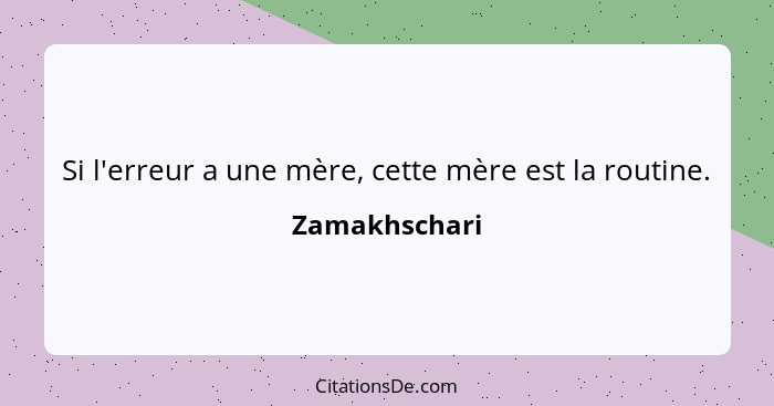 Si l'erreur a une mère, cette mère est la routine.... - Zamakhschari