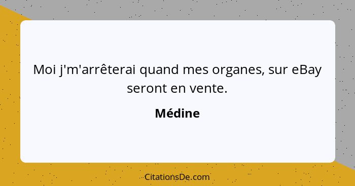 Moi j'm'arrêterai quand mes organes, sur eBay seront en vente.... - Médine