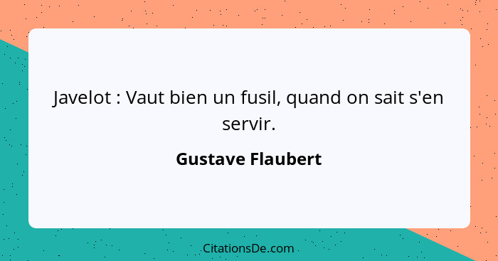 Javelot : Vaut bien un fusil, quand on sait s'en servir.... - Gustave Flaubert