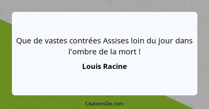 Que de vastes contrées Assises loin du jour dans l'ombre de la mort !... - Louis Racine