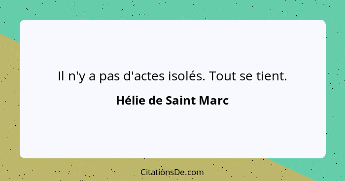 Il n'y a pas d'actes isolés. Tout se tient.... - Hélie de Saint Marc