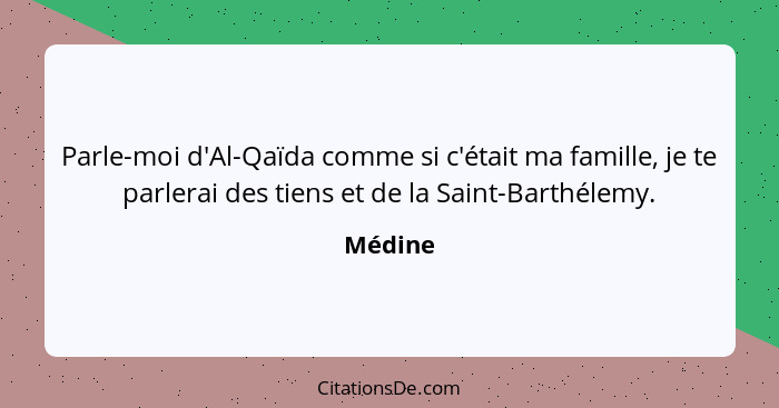 Parle-moi d'Al-Qaïda comme si c'était ma famille, je te parlerai des tiens et de la Saint-Barthélemy.... - Médine