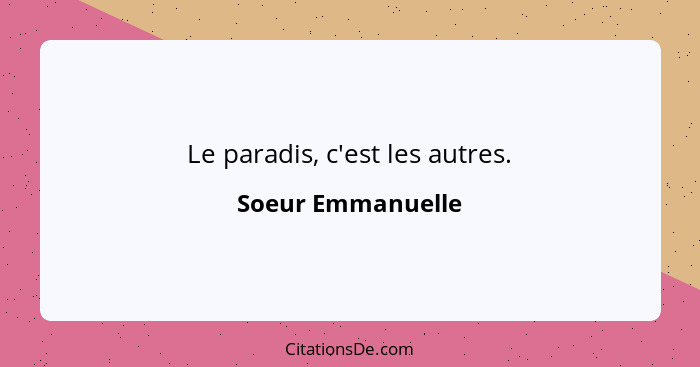 Le paradis, c'est les autres.... - Soeur Emmanuelle