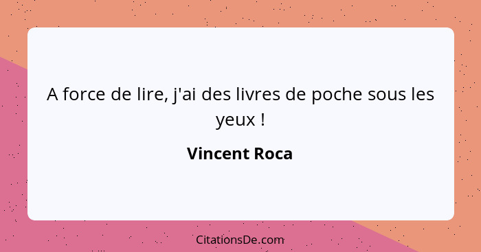 A force de lire, j'ai des livres de poche sous les yeux !... - Vincent Roca