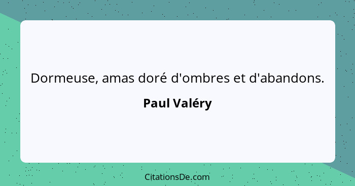 Dormeuse, amas doré d'ombres et d'abandons.... - Paul Valéry