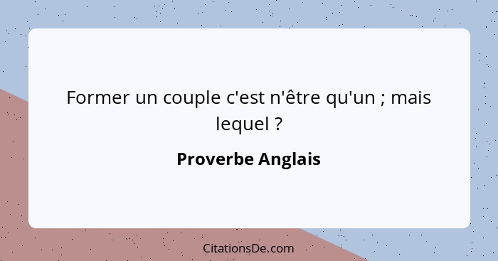 Former un couple c'est n'être qu'un ; mais lequel ?... - Proverbe Anglais